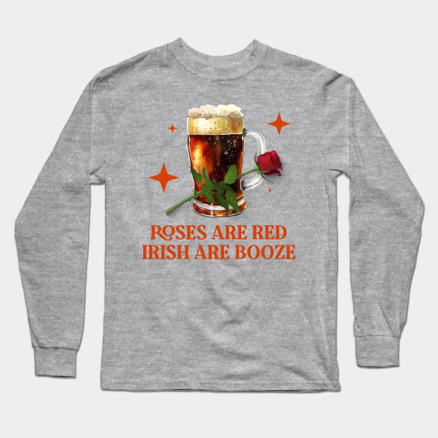 Roses Are Red, Irish Are Booze: A Celebration of Beer Lovers Long Sleeve T-Shirt by Eire